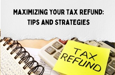 Maximizing Your Tax Refund: Tips and Strategies